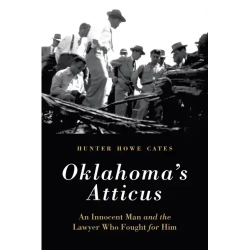 Oklahoma's Atticus: An Innocent Man and the Lawyer Who Fought for Him