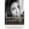 Roman Polanski & Sharon Tate: The Controversial Life of the Director and Notorious Death of the Actress