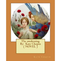The awakening. By: Kate Chopin ( NOVEL )