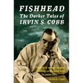 Fishhead: The Darker Tales of Irvin S. Cobb
