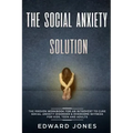 The Social Anxiety Solution: The Proven Workbook for an Introvert to Cure Social Anxiety Disorder & Overcome Shyness - For Kids, Teen and Adults