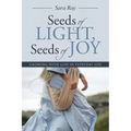 Seeds of Light, Seeds of Joy: Growing with God in Everyday Life
