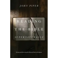 Reading the Bible Supernaturally: Seeing and Savoring the Glory of God in Scripture