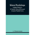 Botanical Microtechnique: A Handbook Of Methods For The Preparation, Staining, And Microscopical Investigation Of Vegetable Structures