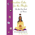 Chocolate Cake for the Thighs - The Anti-Diet Book for Women: 101 Fun and Helpful Health and Fitness Tips