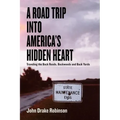 A Road Trip Into America's Hidden Heart - Traveling the Back Roads, Backwoods and Back Yards