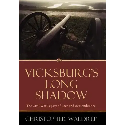 Vicksburg's Long Shadow: The Civil War Legacy of Race and Remembrance