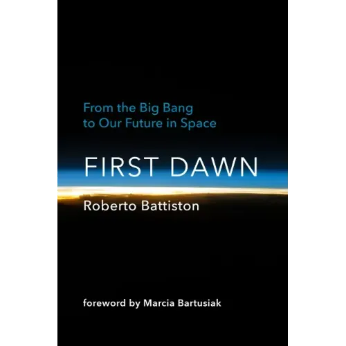First Dawn: From the Big Bang to Our Future in Space