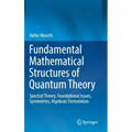 Fundamental Mathematical Structures of Quantum Theory: Spectral Theory, Foundational Issues, Symmetries, Algebraic Formulation