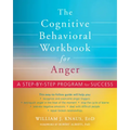 The Cognitive Behavioral Workbook for Anger: A Step-By-Step Program for Success