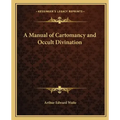 A Manual of Cartomancy and Occult Divination