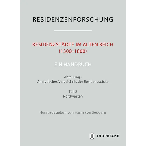Residenzstadte Im Alten Reich (1300-1800). Ein Handbuch: Abteilung I: Analytisches Verzeichnis Der Residenzstadte, Teil 2: Nordwesten