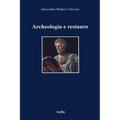 Archeologia E Restauro: Storia E Metodologia del Problema