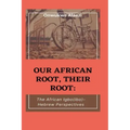 Our African Root, Their Root: : The Igbo/(Ibo)-Hebrew Perspectives