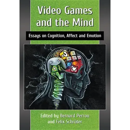Video Games and the Mind: Essays on Cognition, Affect and Emotion