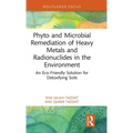 Phyto and Microbial Remediation of Heavy Metals and Radionuclides in the Environment: An Eco-Friendly Solution for Detoxifying Soils