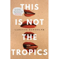 This Is Not the Tropics: Stories