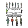 Police Uniforms of Europe 1800 - 2020 Volume Seven