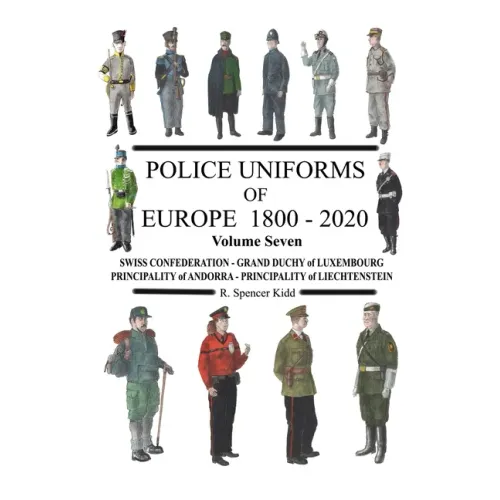 Police Uniforms of Europe 1800 - 2020 Volume Seven