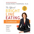 The Official Bright Line Eating Cookbook: Weight Loss Made Simple