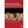 Psychoanalysis and Other Disciplines Confront Prejudice: Discrimination Against the Other