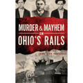 Murder & Mayhem on Ohio's Rails
