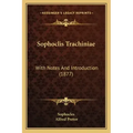 Sophoclis Trachiniae: With Notes And Introduction (1877)