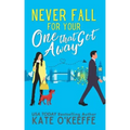 Never Fall for Your One that Got Away: A laugh-out-loud sweet romantic comedy
