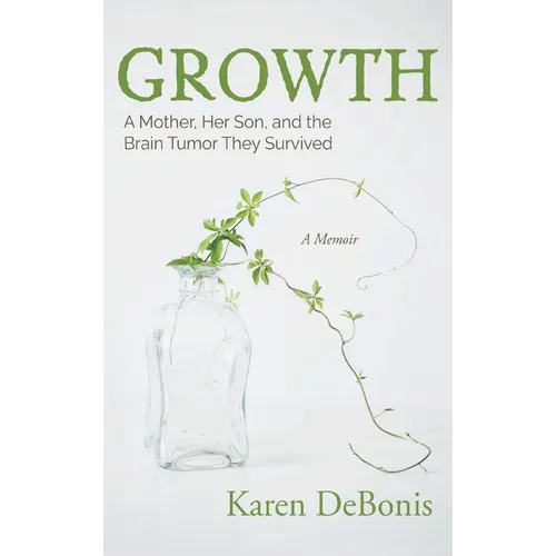 Growth: A Mother, Her Son, and the Brain Tumor They Survived