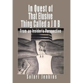 In Quest of That Elusive Thing Called a J O B: From an Insider's Perspective