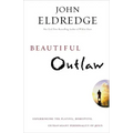 Beautiful Outlaw: Experiencing the Playful, Disruptive, Extravagant Personality of Jesus