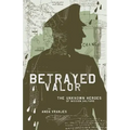 Betrayed Valor: The Unknown Heroes of Mission Halyard