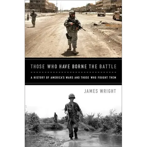 Those Who Have Borne the Battle: A History of America's Wars and Those Who Fought Them