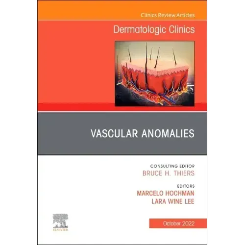 Vascular Anomalies, an Issue of Dermatologic Clinics: Volume 40-4