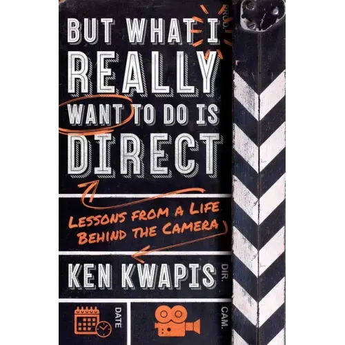 But What I Really Want to Do Is Direct: Lessons from a Life Behind the Camera