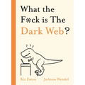 What the F*ck Is the Dark Web?