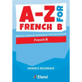 A-Z for French B: Essential vocabulary organized by topic for IB Diploma