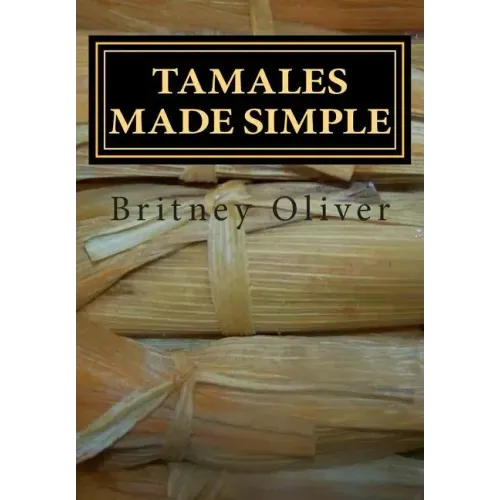Tamales made simple: Step by step way to make tamales
