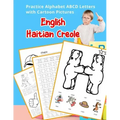 English Haitian Creole Practice Alphabet ABCD letters with Cartoon Pictures: Pratike lèt angle alfabè kreyòl ayisyen ak foto desen
