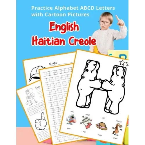 English Haitian Creole Practice Alphabet ABCD letters with Cartoon Pictures: Pratike lèt angle alfabè kreyòl ayisyen ak foto desen