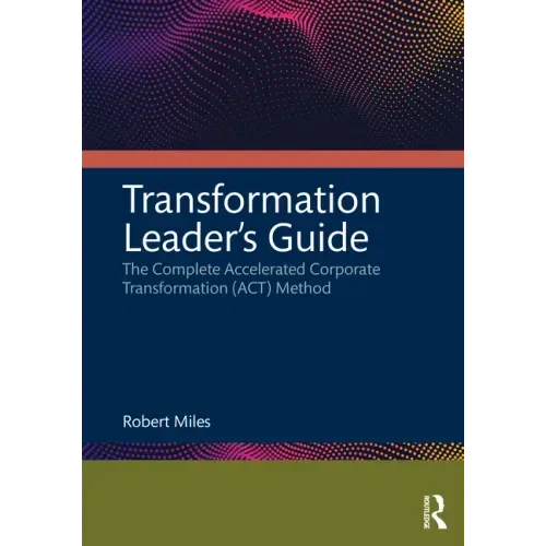 Transformation Leader's Guide: The Complete Accelerated Corporate Transformation (Act) Method
