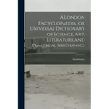 A London Encyclopaedia, or Universal Dictionary of Science, art, Literature and Practical Mechanics