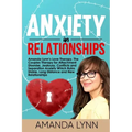Anxiety in Relationships: Amanda Lynn's Love Therapy. The Couples Therapy for Attachment Disorder, Jealousy, Conflicts and Separation Anxiety Wh