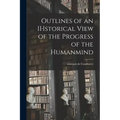 Outlines of an IHstorical View of the Progress of the Humanmind