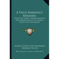 A Field Marshal's Memoirs: From the Diary, Correspondence and Reminiscences of Alfred, Count Von Waldersee