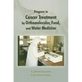 Progress in Cancer Treatment by Orthomolecular, Food, and Water Medicine