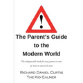 The Parent's Guide to the Modern World: The indispensable book for every parent of teens or soon to be teens