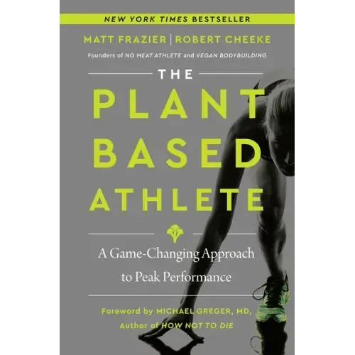 The Plant-Based Athlete: A Game-Changing Approach to Peak Performance