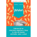 El Botalos!: Liberate de las Relaciones Negativas y Llena Tu Vida Con Buenas Amistades, Amor y Salud = Dump 'em = Dump 'em = Dump 'em = Dump 'em