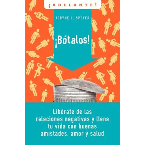 El Botalos!: Liberate de las Relaciones Negativas y Llena Tu Vida Con Buenas Amistades, Amor y Salud = Dump 'em = Dump 'em = Dump 'em = Dump 'em